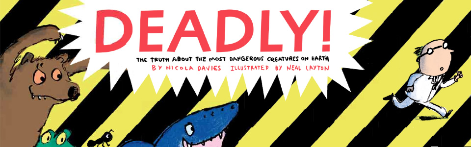 Deadly - the truth about the most dangerous creatures on earth